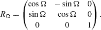 $$ \begin{aligned} R_\Omega =\left( \begin{matrix} \cos \Omega&-\sin \Omega&0 \\ \sin \Omega&\cos \Omega&0 \\ 0&0&1 \end{matrix}\right). \end{aligned} $$