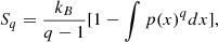 $$ \begin{aligned} S_q = \frac{k_B}{q-1}[1-\int p(x)^qdx], \end{aligned} $$