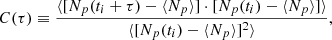$$ \begin{aligned} C(\tau ) \equiv \frac{\langle [N_p(t_i + \tau ) - \langle N_p\rangle ] \cdot [N_p(t_i) - \langle N_p \rangle ] \rangle }{\langle [N_p(t_i) - \langle N_p \rangle ]^2 \rangle }, \end{aligned} $$