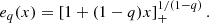 $$ \begin{aligned} e_q(x) = \left[1 + (1 - q)x\right]_+^{1/(1 - q)}. \end{aligned} $$