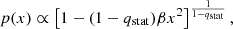 $$ \begin{aligned} p(x) \propto \left[1 - (1 - q_{\rm stat}) \beta x^2 \right]^{\frac{1}{1 - q_{\rm stat}}}, \end{aligned} $$