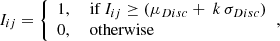 $$ \begin{aligned} I_{ij}= {\left\{ \begin{array}{ll} 1,&\text{ if}\ I_{ij}\ge (\mu _{Disc}+~k\,\sigma _{Disc}) \\ 0,&\text{ otherwise} \end{array}\right.}, \end{aligned} $$