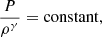 $$ \begin{aligned} \frac{P}{\rho ^{\gamma }} = \mathrm{constant}, \end{aligned} $$
