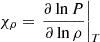 $ \chi_{\rho} = \left. \frac{\partial \ln P}{\partial \ln \rho} \right\vert_{T} $