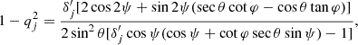 $$ \begin{aligned} 1-q_j^2=\frac{\delta _j^{\prime }[2\cos 2\psi +\sin 2\psi (\sec \theta \cot \varphi -\cos \theta \tan \varphi )]}{2\sin ^2\theta [\delta _j^{\prime }\cos \psi (\cos \psi +\cot \varphi \sec \theta \sin \psi )-1]}, \end{aligned} $$