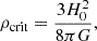 $$ \begin{aligned} \rho _{\rm crit}=\frac{3H_0^2}{8\pi G}, \end{aligned} $$