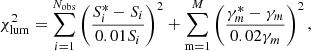 $$ \begin{aligned} \chi _{\rm lum}^2=\sum _{i = 1}^{N_{\rm obs}}\left(\frac{S_i^*-S_i}{0.01S_i}\right)^2+\sum _{\rm m = 1}^{M}\left(\frac{\gamma _m^*-\gamma _m}{0.02\gamma _m}\right)^2, \end{aligned} $$