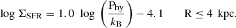$$ \begin{aligned} {\text{ log}}\ \Sigma _{\rm SFR}&= 1.0\ {\text{ log}}\ \left({\frac{\mathrm{P}_{\rm hy}}{k_{\rm B}}}\right)-4.1 \qquad {\text{ R}}\le 4\,{\text{ kpc}}.\end{aligned} $$