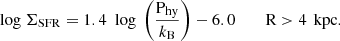 $$ \begin{aligned} {\text{ log}}\ \Sigma _{\rm SFR}&= 1.4\ {\text{ log}}\ \left({\frac{\mathrm{P}_{\rm hy}}{k_{\rm B}}}\right)-6.0 \qquad {\text{ R}}> 4\,{\text{ kpc}}. \end{aligned} $$