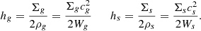 $$ \begin{aligned} h_g={\Sigma _g \over 2 \rho _g}={\Sigma _g c^2_g \over 2 W_g} \qquad h_s={\Sigma _s \over 2 \rho _s} = {\Sigma _s c^2_s \over 2 W_s} .\end{aligned} $$