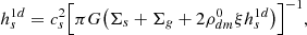 $$ \begin{aligned} h_s^{1d} = { c_s^2} \Bigl [{\pi G } \bigl (\Sigma _s+\Sigma _g + 2 \rho _{dm}^0\xi h_s^{1d} \bigr ) \Bigr ]^{-1} ,\end{aligned} $$