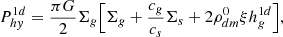 $$ \begin{aligned} P_{hy}^{1d} = {\pi G \over 2} \Sigma _g \Bigl [\Sigma _g + {c_g\over c_s} \Sigma _s + 2 \rho _{dm}^0\xi h^{1d}_g \Bigr ],\end{aligned} $$