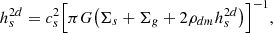 $$ \begin{aligned} h_s^{2d} = { c_s^2} \Bigl [{\pi G } \bigl (\Sigma _s+\Sigma _g +2 \rho _{dm} h_s^{2d}\bigr ) \Bigr ]^{-1} ,\end{aligned} $$