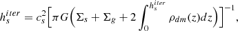 $$ \begin{aligned} h_s^{iter} = { c_s^2} \Bigl [{\pi G } \Bigl (\Sigma _s+\Sigma _g + 2\int ^{h_s^{iter}}_0{\rho _{dm}(z) dz} \Bigr ) \Bigr ]^{-1} ,\end{aligned} $$
