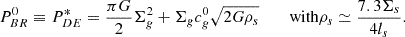 $$ \begin{aligned} P_{BR}^{0}\equiv P_{DE}^* = {\pi G \over 2} \Sigma ^2_g +\Sigma _g c^0_g \sqrt{2G \rho _s} \qquad {\text{ with} } \rho _s\simeq {7.3 \Sigma _s\over 4 l_s } .\end{aligned} $$