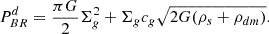 $$ \begin{aligned} P_{BR}^{d} = {\pi G \over 2} \Sigma ^2_g +\Sigma _g c_g \sqrt{ 2G (\rho _s+\rho _{dm}) } .\end{aligned} $$
