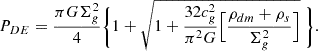 $$ \begin{aligned} P_{DE}={\pi G\Sigma ^2_g \over 4} \Biggl \{ 1 + \sqrt{1+{32 c_g^2\over \pi ^2 G}\Bigl [{ \rho _{dm} + \rho _s \over \Sigma _g^2} \Bigr ]}\ \Biggr \} .\end{aligned} $$