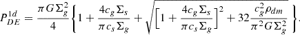 $$ \begin{aligned} P_{DE}^{1d}={\pi G\Sigma ^2_g \over 4} \Biggl \{ 1+{4 c_g\Sigma _s \over \pi c_s\Sigma _g} + \sqrt{\Bigl [1+{4 c_g\Sigma _s \over \pi c_s\Sigma _g}\Bigr ]^2+32 {c_g^2 \rho _{dm}\over \pi ^2 G \Sigma _g^2} }\ \Biggr \} .\end{aligned} $$