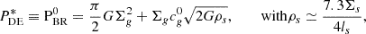 $$ \begin{aligned} P^*_{\rm DE} \equiv \mathrm{P}_{\rm BR}^0 = {\pi \over 2} G \Sigma ^2_g +\Sigma _g c^0_g \sqrt{2G \rho _{s}}, \qquad {\text{ with} } \rho _s\simeq {7.3 \Sigma _s\over 4 l_s } , \end{aligned} $$
