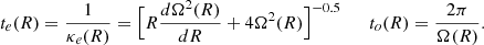 $$ \begin{aligned} t_e(R)={1\over \kappa _e(R)}=\Bigl [{R{d\Omega ^2(R)\over dR}+4\Omega ^2(R)}\Bigr ]^{-0.5} \qquad t_o(R)={2\pi \over {\Omega (R)} } .\end{aligned} $$