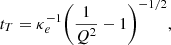 $$ \begin{aligned} t_T= \kappa _e^{-1}\Biggl ({1\over Q^2} -1 \Biggr )^{-1/2} ,\end{aligned} $$
