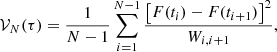 $$ \begin{aligned} \mathcal V_{N}(\tau ) = \frac{1}{N-1} \sum _{i = 1}^{N-1} \frac{\left[ F(t_i) - F(t_{i+1}) \right]^2}{W_{i,i+1}}, \end{aligned} $$