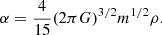 $$ \begin{aligned} \alpha =\frac{4}{15}(2\pi G)^{3/2}m^{1/2}\rho . \end{aligned} $$