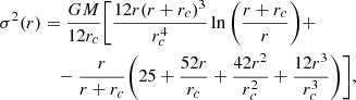 $$ \begin{aligned} \sigma ^2(r)&=\frac{GM}{12r_c}\bigg [\frac{12r(r+r_c)^3}{r_c^4}\ln \bigg (\frac{r+r_c}{r}\bigg )+\nonumber \\&\quad -\frac{r}{r+r_c}\bigg (25+\frac{52r}{r_c}+\frac{42r^2}{r_c^2}+\frac{12r^3}{r_c^3}\bigg )\bigg ], \end{aligned} $$