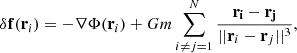 $$ \begin{aligned} \delta \mathbf f (\mathbf r _i)=-\nabla \Phi (\mathbf r _i)+Gm\sum _{i\ne j =1}^N\frac{\mathbf{r _i-\mathbf r _j}}{||\mathbf r _i-\mathbf r _j||^3}, \end{aligned} $$