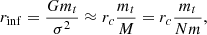 $$ \begin{aligned} r_{\rm inf} = \frac{Gm_t}{\sigma ^2} \approx r_c \frac{m_t}{M}=r_c\frac{m_t}{Nm}, \end{aligned} $$
