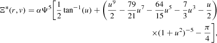 $$ \begin{aligned} \Xi ^*(r,v)=\alpha \Psi ^5\bigg [\frac{1}{2}\tan ^{-1}(u)+\bigg (\frac{u^9}{2}-\frac{79}{21}u^7-\frac{64}{15}u^5-\frac{7}{3}u^3-\frac{u}{2}\bigg )\nonumber \\ \times (1+u^2)^{-5}-\frac{\pi }{4}\bigg ], \end{aligned} $$