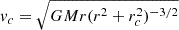 $ v_c=\sqrt{GMr(r^2+r_c^2)^{-3/2}} $