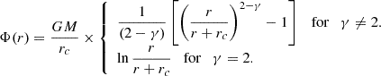 $$ \begin{aligned} \Phi (r)=\frac{GM}{r_c}\times {\left\{ \begin{array}{ll} \displaystyle \frac{1}{(2-\gamma )}\left[\left(\frac{r}{r+r_c}\right)^{2-\gamma }-1\right]\quad \mathrm{for}\quad \gamma \ne 2.\\ \displaystyle \ln \frac{r}{r+r_c} \quad \mathrm{for}\quad \gamma =2. \end{array}\right.} \end{aligned} $$