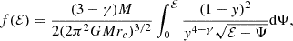 $$ \begin{aligned} f(\mathcal{E} )=\frac{(3-\gamma )M}{2(2\pi ^2GMr_c)^{3/2}}\int _0^\mathcal{E} \frac{(1-y)^2}{y^{4-\gamma }\sqrt{\mathcal{E} -\Psi }}\mathrm{d}\Psi , \end{aligned} $$