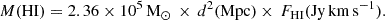 $$ \begin{aligned} M(\mathrm{HI}) = 2.36\times 10^5\,\mathrm{M}_\odot \,\times \,d^2(\mathrm{Mpc})\times \,F_{\rm HI}(\mathrm {Jy}\,\mathrm {km}\,\mathrm {s}^{-1}). \end{aligned} $$