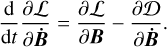 ${d \over {dt}}{{\partial L} \over {\partial \dot B}} = {{\partial L} \over {\partial B}} - {{\partial D} \over {\partial \dot B}}.$