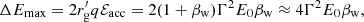 $$ \begin{aligned} \Delta E_{\mathrm{max} } = 2r^{\prime }_{\mathrm{g} }q\mathcal{E}_{\mathrm{acc} }=2(1+\beta _{\mathrm{w} })\Gamma ^2E_0\beta _{\mathrm{w} }\approx {4\Gamma ^2E_0\beta _{\rm w}}, \end{aligned} $$