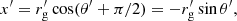 $$ \begin{aligned} x^{\prime }=r^{\prime }_{\rm g}\cos (\theta ^{\prime }+\pi /2)=-r^{\prime }_{\rm g}\sin \theta ^{\prime }, \end{aligned} $$