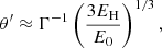 $$ \begin{aligned} \theta ^{\prime }\approx \Gamma ^{-1}\left(\frac{3E_{\rm H}}{E_0}\right)^{1/3}, \end{aligned} $$