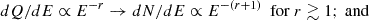 $$ \begin{aligned} dQ/dE\propto E^{-r}\rightarrow dN/dE\propto E^{-(r+1)}\,\,\,{\mathrm{for}\ r \gtrsim 1; \ \mathrm{and}} \end{aligned} $$