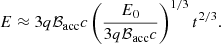 $$ \begin{aligned} E\approx 3q\mathcal{B}_{\mathrm{acc} }c\left(\frac{E_0}{3q\mathcal{B}_{\mathrm{acc} }c}\right)^{1/3}t^{2/3}. \end{aligned} $$