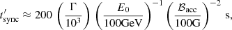 $$ \begin{aligned} t^{\prime }_{\rm sync}\approx 200\,\left(\frac{\Gamma }{10^3}\right)\,\left(\frac{E_0}{100\mathrm{GeV} }\right)^{-1}\left(\frac{\mathcal{B}_{\mathrm{acc} }}{100\mathrm{G}}\right)^{-2}\,\mathrm{s} , \end{aligned} $$