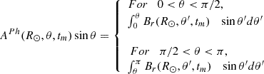 $$ \begin{aligned} A^{Ph}(R_{\odot },\theta ,t_{m}) \sin \theta = {\left\{ \begin{array}{ll} For\quad 0 < \theta < \pi / 2,\\ \int _{0}^{\theta } B_r(R_{\odot },\theta ^{\prime },t_{m}) \quad \sin \theta ^{\prime } d\theta ^{\prime } \\ \\ \, For \quad \pi /2 < \theta < \pi ,\\ \int _{\theta }^{\pi } B_r(R_{\odot },\theta ^{\prime },t_{m}) \quad \sin \theta ^{\prime } d\theta ^{\prime } \end{array}\right.} \end{aligned} $$