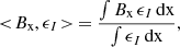 $$ \begin{aligned} < \!B_\mathrm{x} , \epsilon _I \!>\, = \frac{\int B_\mathrm{x} \, \epsilon _I \, \mathrm{d} \mathrm{x} }{\int \epsilon _I \, \mathrm{d} \mathrm{x} } , \end{aligned} $$