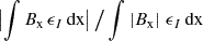 $ \bigl|\int B_{\mathrm{x}} \,\epsilon_I \,\mathrm{d}\mathrm{x} \bigr| \, \big/ \int |B_{\mathrm{x}}| \,\,\epsilon_I \,\mathrm{d}\mathrm{x} $