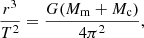 $$ \begin{aligned} \frac{r^{3}}{T^{2}} = \frac{G(M_{\rm m}+M_{\rm c})}{4\pi ^2}, \end{aligned} $$