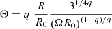 $$ \begin{aligned} \Theta&= q \; \frac{R}{R_{0}} \frac{3^{1 / 4q}}{\left(\Omega R_{0} \right)^{\left(1-q\right) / q}} \end{aligned} $$