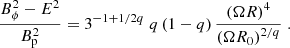 $$ \begin{aligned} \frac{B^{2}_{\phi } - E^{2}}{B^{2}_{\rm p}}&= 3^{-1 + 1 / 2q} \; q \left(1-q \right) \frac{\left(\Omega R\right)^{4}}{\left(\Omega R_{0}\right)^{2 / q}} \;. \end{aligned} $$