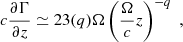 $$ \begin{aligned} c \frac{\partial \Gamma }{\partial z}\simeq23(q) \Omega \left( \frac{\Omega }{c} z \right)^{-q}\;, \end{aligned} $$