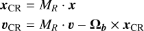 $ \begin{align*} & \boldsymbol{x}_{\mathrm{CR}}=M_{R} \cdot \boldsymbol{x} \\ & \boldsymbol{v}_{\mathrm{CR}}=M_{R} \cdot \boldsymbol{v}-\boldsymbol{\Omega}_{\boldsymbol{b}} \times \boldsymbol{x}_{\mathrm{CR}} \end{align*}$